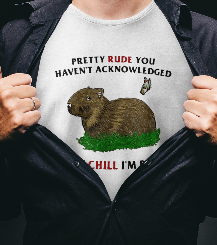 Capybara Pretty Rude You Haven't Acknowledged How Chill I'm Being Butterfly T-Shirt