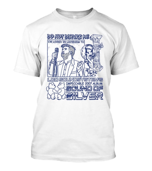 Do Not Disturb Me I'm Locked In Listening To LCD Soundsystem's Impeccable 2007 Album Sound Of Silver T-Shirt