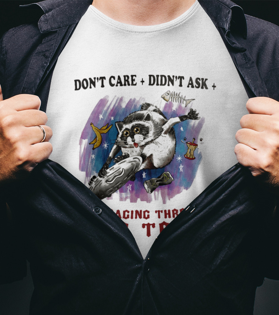 Don't Care Didn't Ask Rummaging Through Your Trash Raccoon T-Shirt