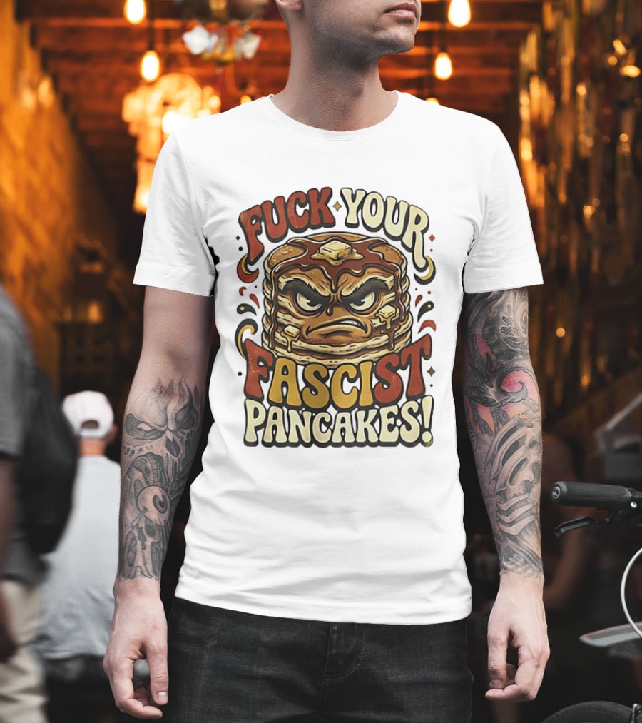 Fascist Pancakes Angry Stack Protest Message T-Shirt