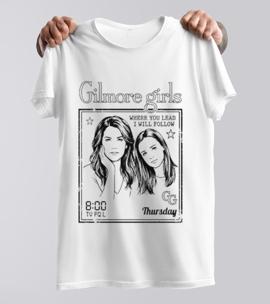 Gilmore Girls Where You Lead I Will Follow 8:00 Thursday GG T-Shirt