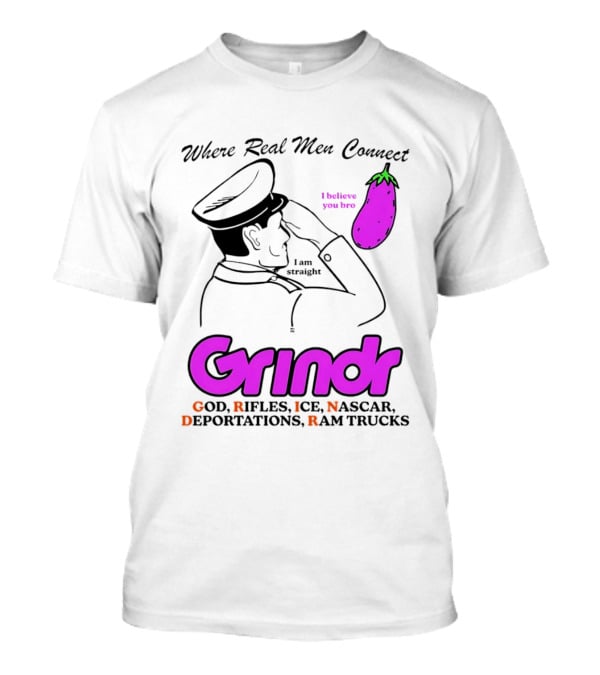 Grindr Where Real Men Connect God Rifles ICE NASCAR Deportations Ram Trucks I Believe You Too T-Shirt