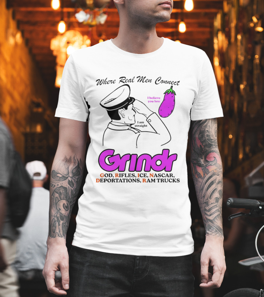 Grindr Where Real Men Connect God Rifles ICE NASCAR Deportations Ram Trucks I Believe You Too T-Shirt