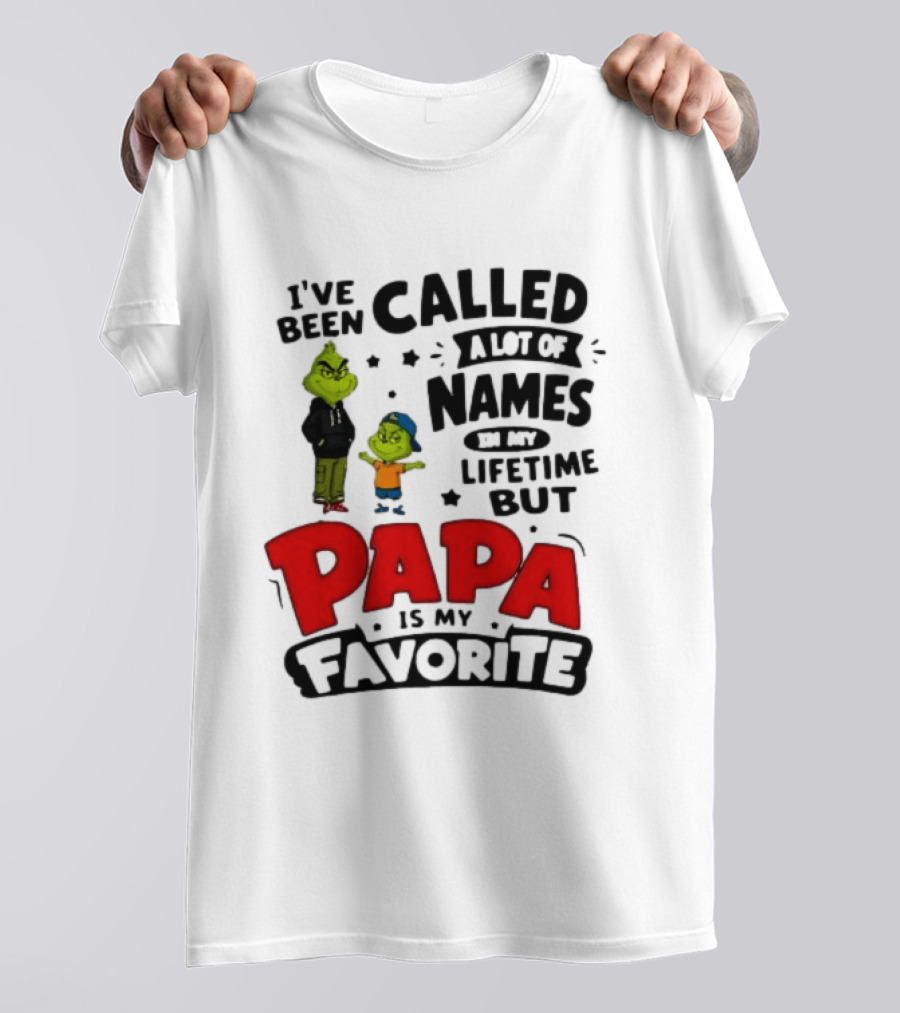 I Have Been Called A Lot Of Names In My Lifetime But Papa Is My Favorite Grinch T-Shirt