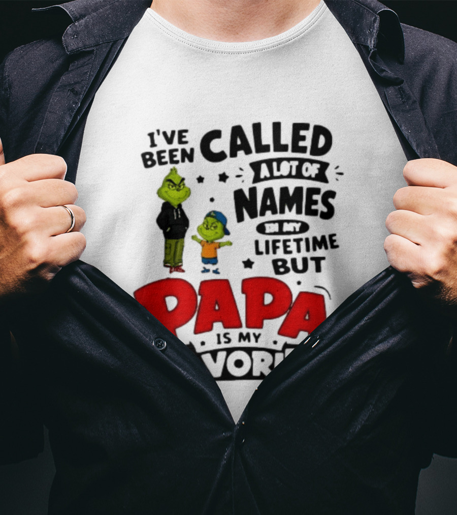 I Have Been Called A Lot Of Names In My Lifetime But Papa Is My Favorite Grinch T-Shirt