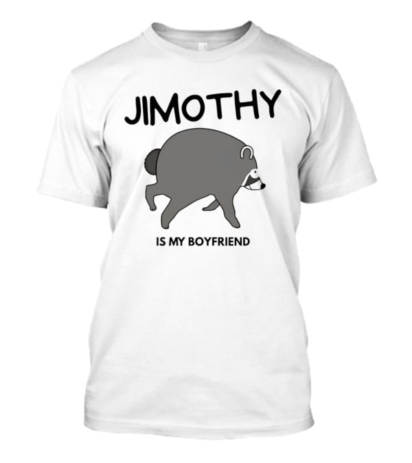 Jimothy Is My Boyfriend Funny Raccoon Love T-Shirt