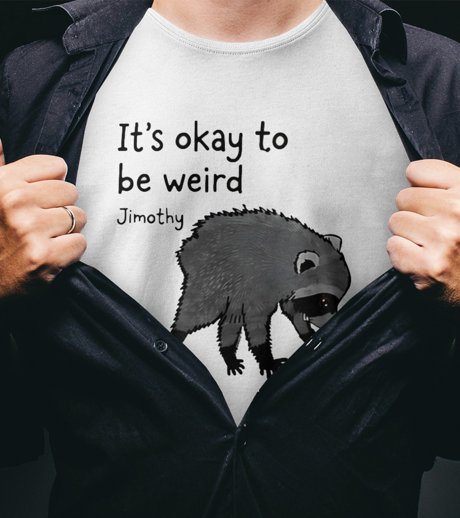 Jimothy It's Okay To Be Weird Raccoon With Flower T-Shirt