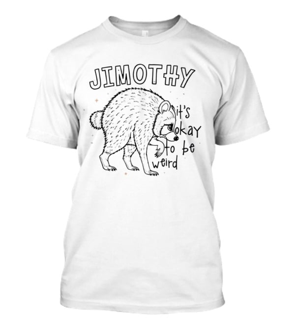 Jimothy Raccoon It's Okay To Be Weird T-Shirt