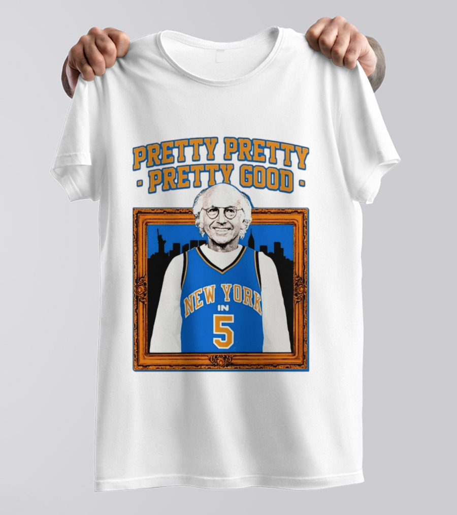 Pretty Pretty Pretty Good Larry David New York Number 5 T-Shirt