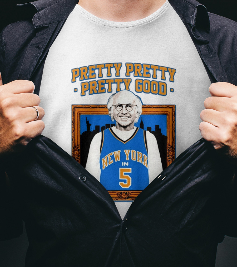 Pretty Pretty Pretty Good Larry David New York Number 5 T-Shirt