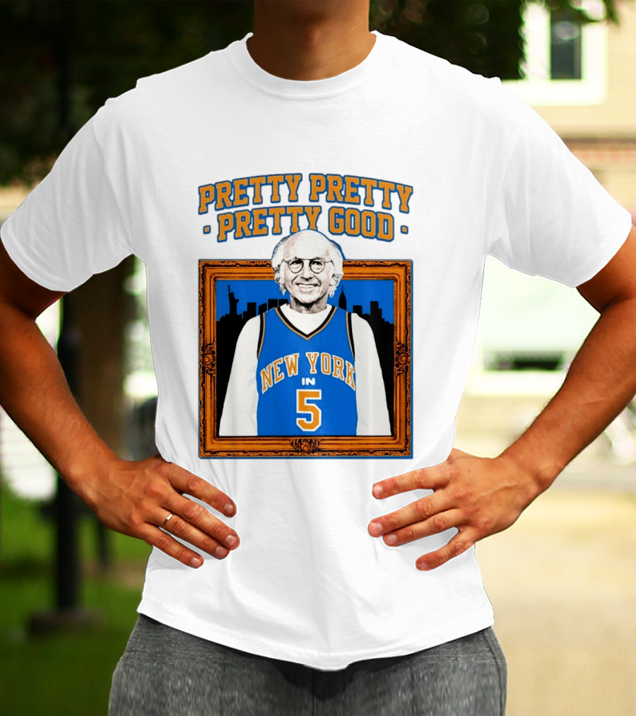 Pretty Pretty Pretty Good Larry David New York Number 5 T-Shirt