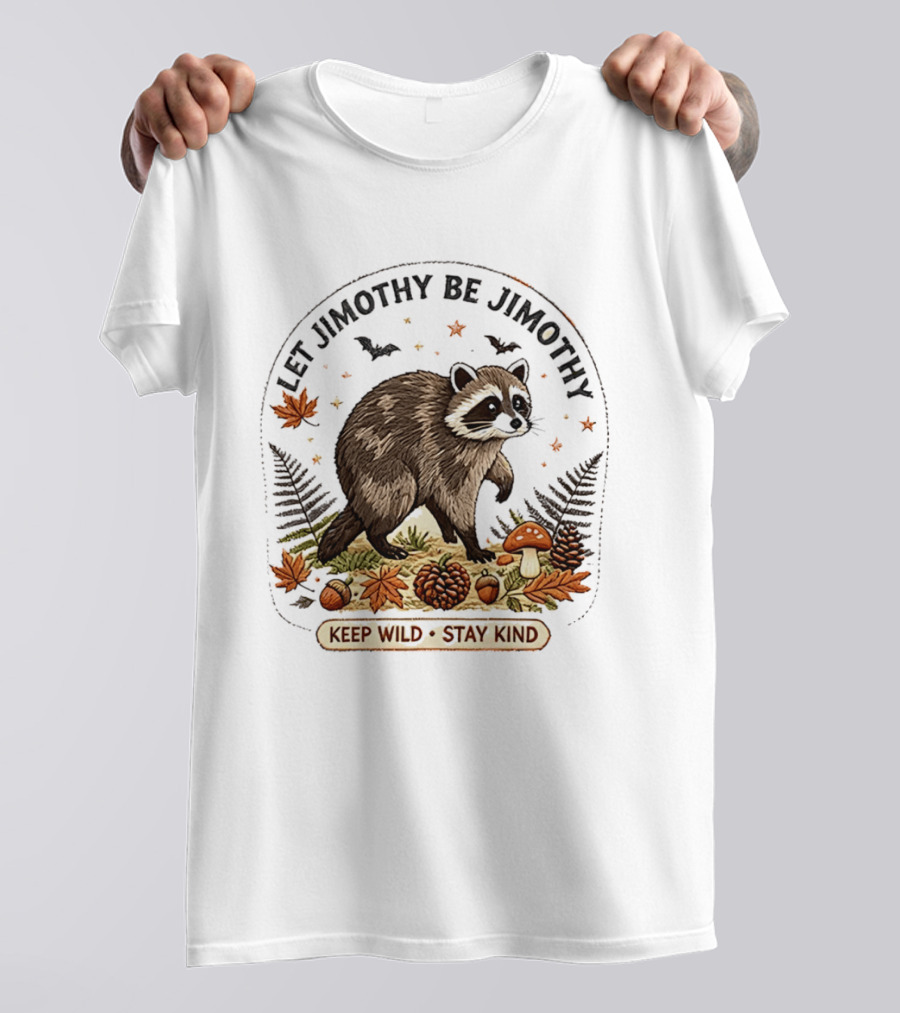 Let Jimothy Be Jimothy Keep Wild Stay Kind Raccoon Autumn Nature Scene T-Shirt