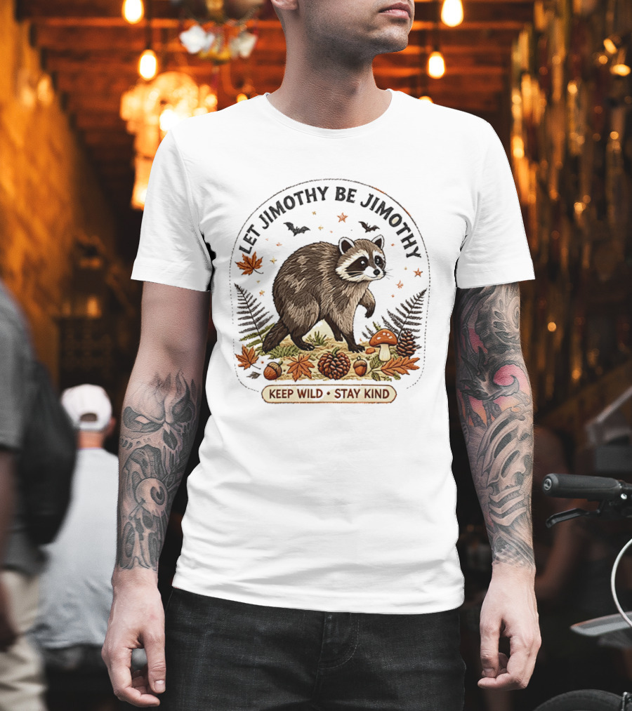 Let Jimothy Be Jimothy Keep Wild Stay Kind Raccoon Autumn Nature Scene T-Shirt