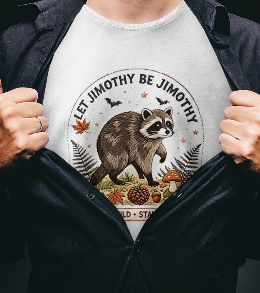 Let Jimothy Be Jimothy Keep Wild Stay Kind Raccoon Autumn Nature Scene T-Shirt