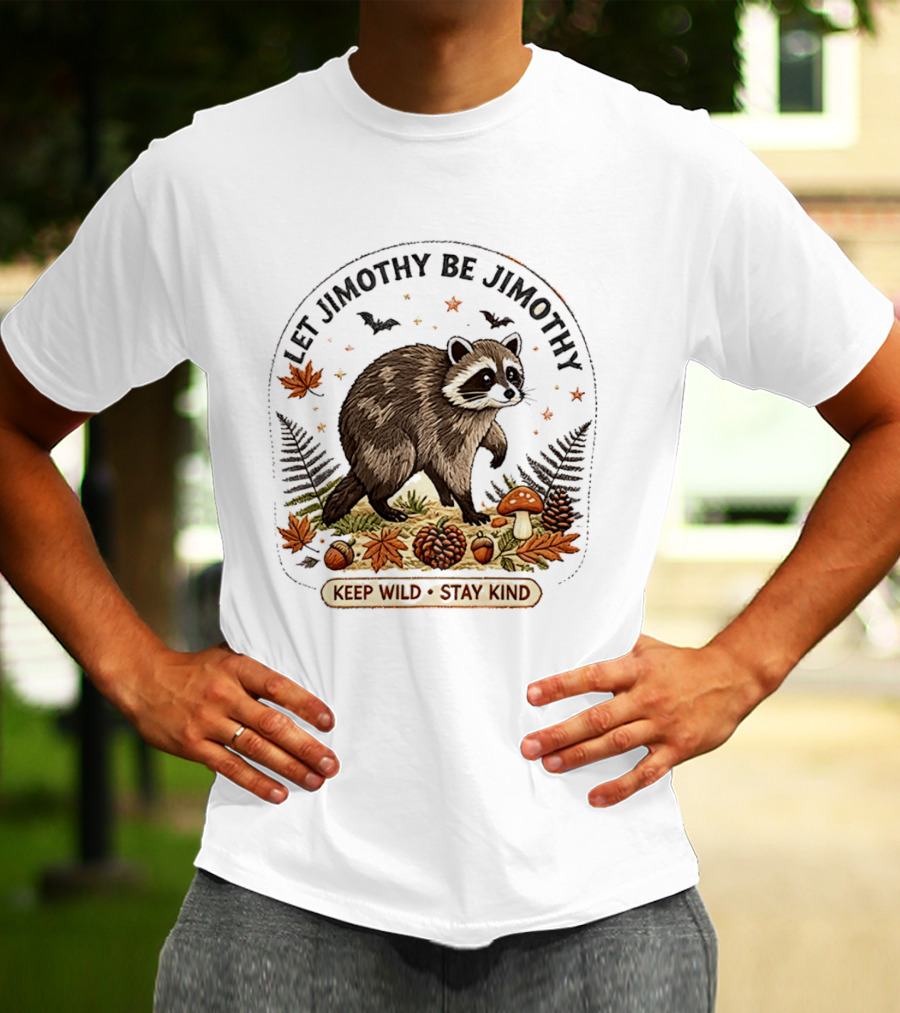 Let Jimothy Be Jimothy Keep Wild Stay Kind Raccoon Autumn Nature Scene T-Shirt