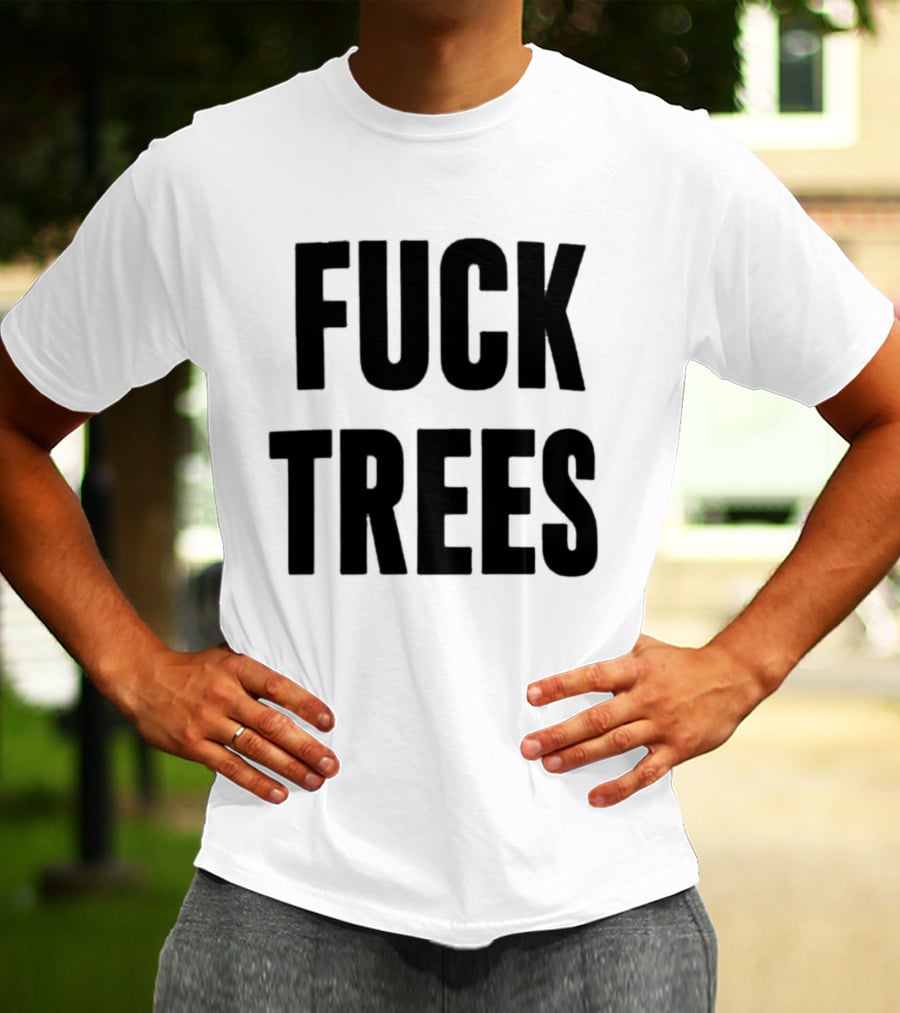 Nick Propson Fuck Trees T-Shirt
