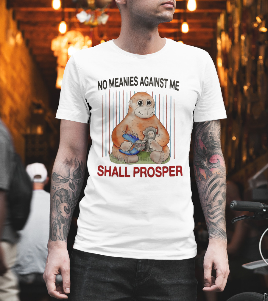 No Meanies Against Me Shall Prosper Orangutan With Needler T-Shirt
