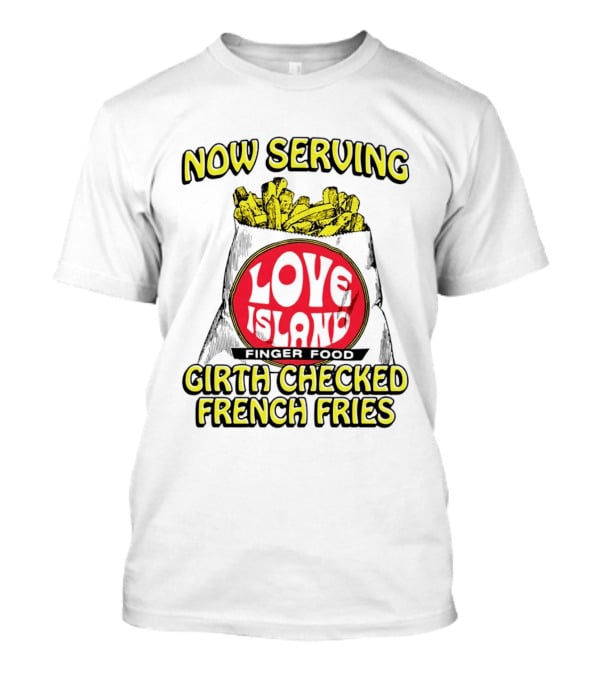 Now Serving Love Island Finger Food Girth Checked French Fries T-Shirt