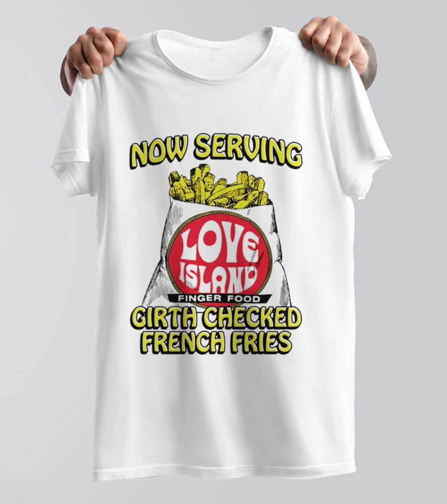 Now Serving Love Island Finger Food Girth Checked French Fries T-Shirt