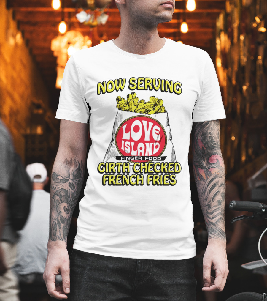 Now Serving Love Island Finger Food Girth Checked French Fries T-Shirt