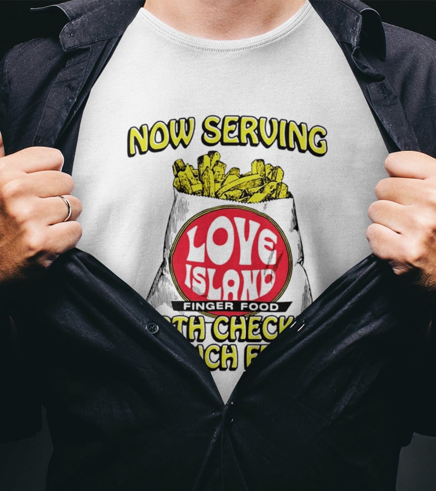 Now Serving Love Island Finger Food Girth Checked French Fries T-Shirt