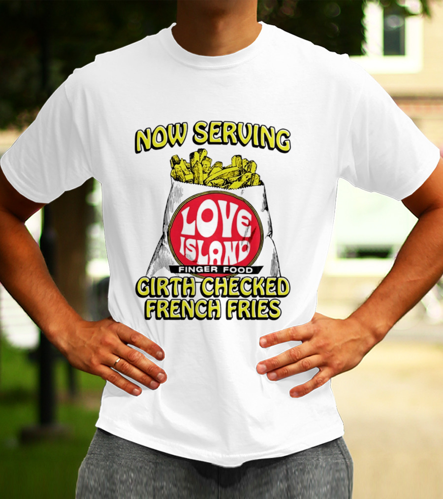 Now Serving Love Island Finger Food Girth Checked French Fries T-Shirt