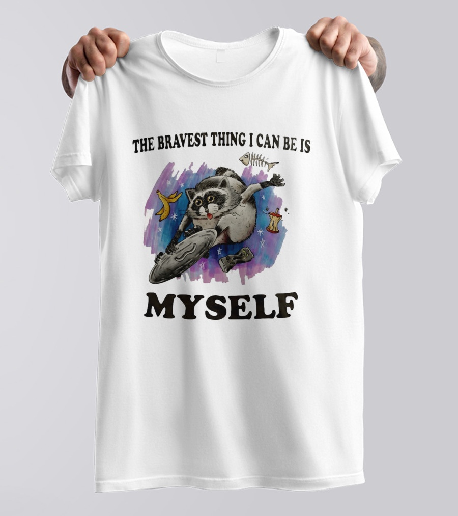 The Bravest Thing I Can Be Is Myself Raccoon Skateboarding Fun Adventure T-Shirt