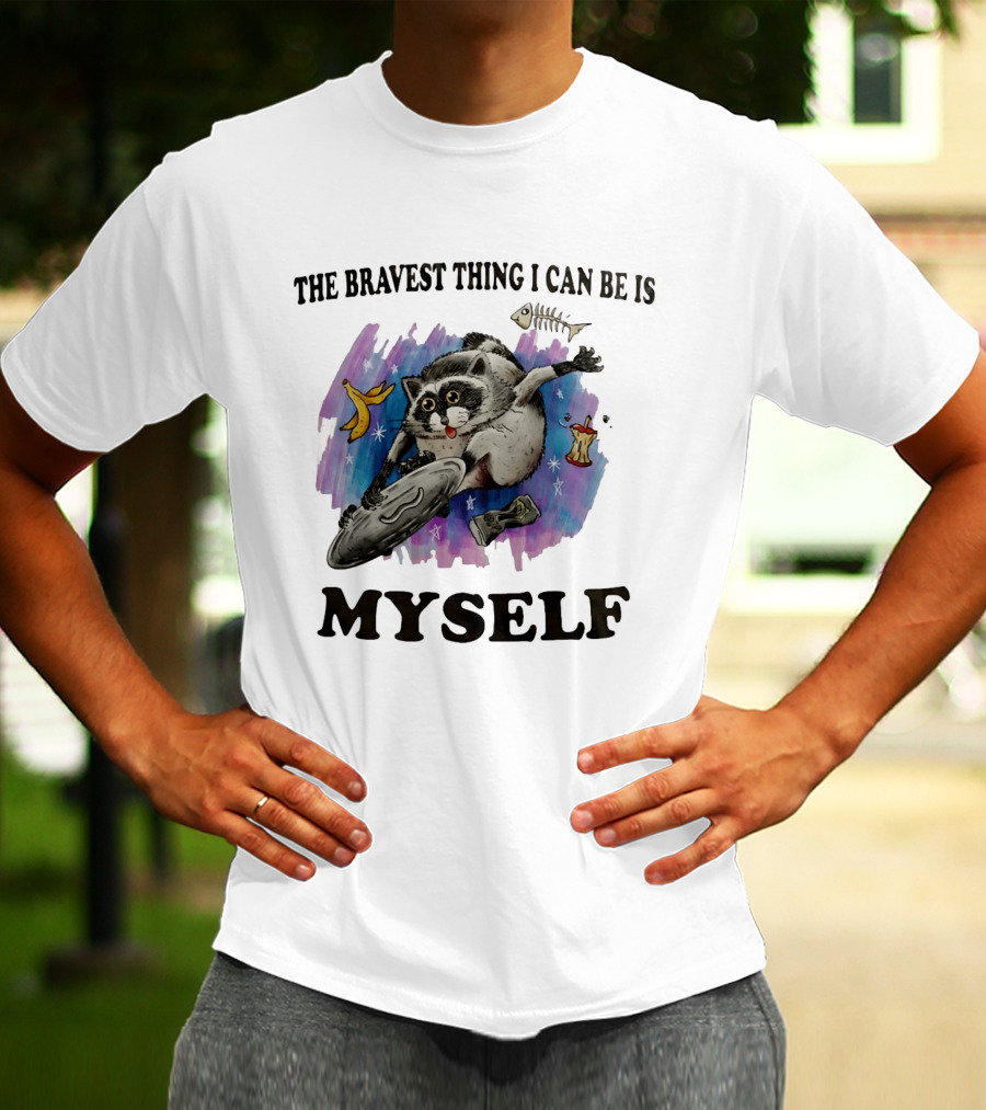The Bravest Thing I Can Be Is Myself Raccoon Skateboarding Fun Adventure T-Shirt