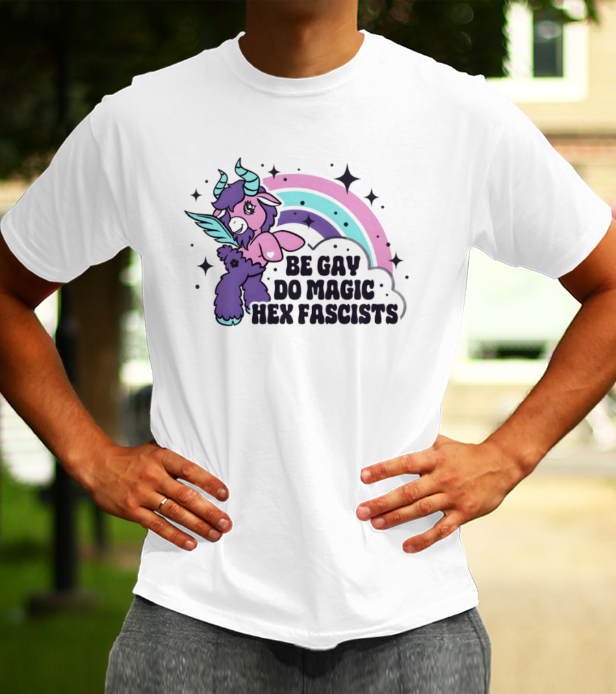 Be Gay Do Magic Hex Fascists Unicorn Rainbow LGBTQ+ Pride T-Shirt
