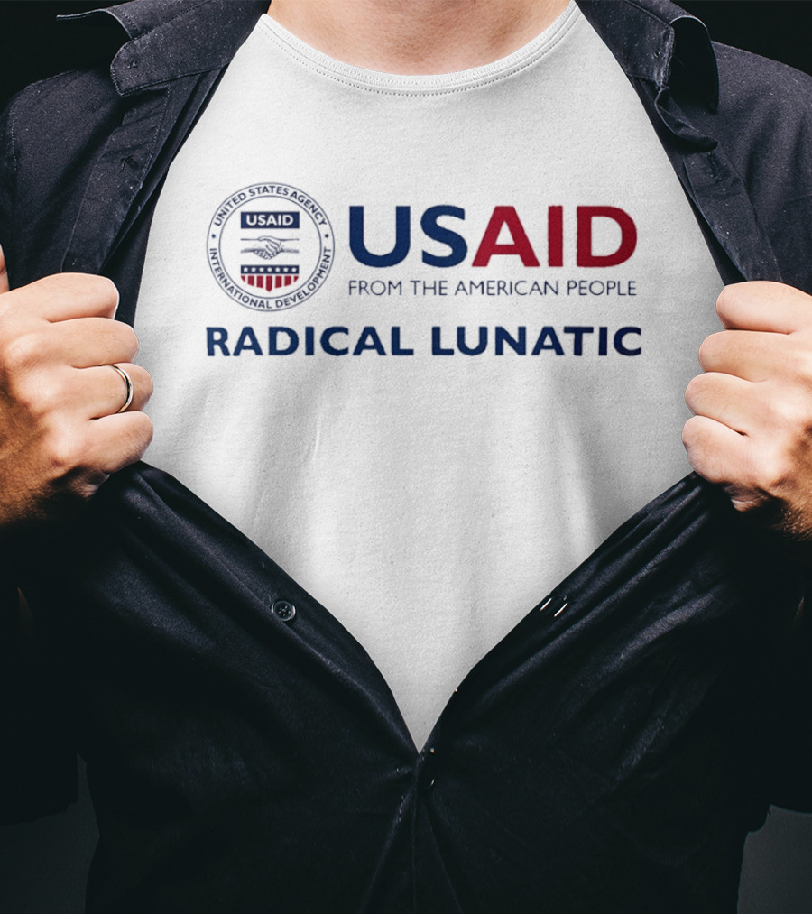 US Aid Radical Lunatic From The American People T-Shirt