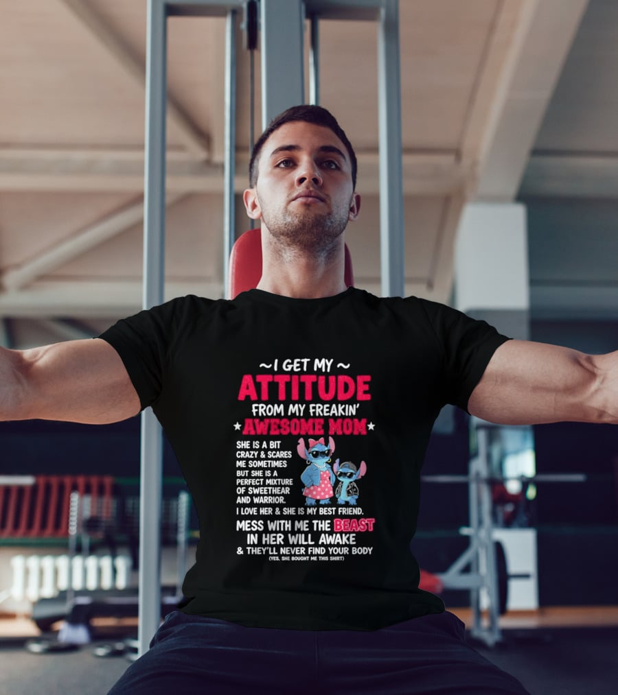 Stitch I Get My Attitude From My Freakin' Awesome Mom Mess With The Beast In Her Will Awake T-Shirt