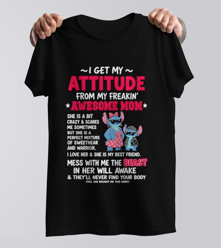 Stitch I Get My Attitude From My Freakin' Awesome Mom Mess With The Beast In Her Will Awake T-Shirt