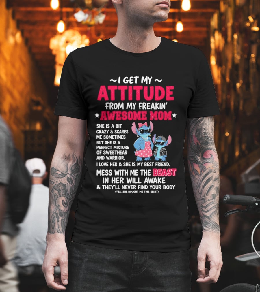 Stitch I Get My Attitude From My Freakin' Awesome Mom Mess With The Beast In Her Will Awake T-Shirt