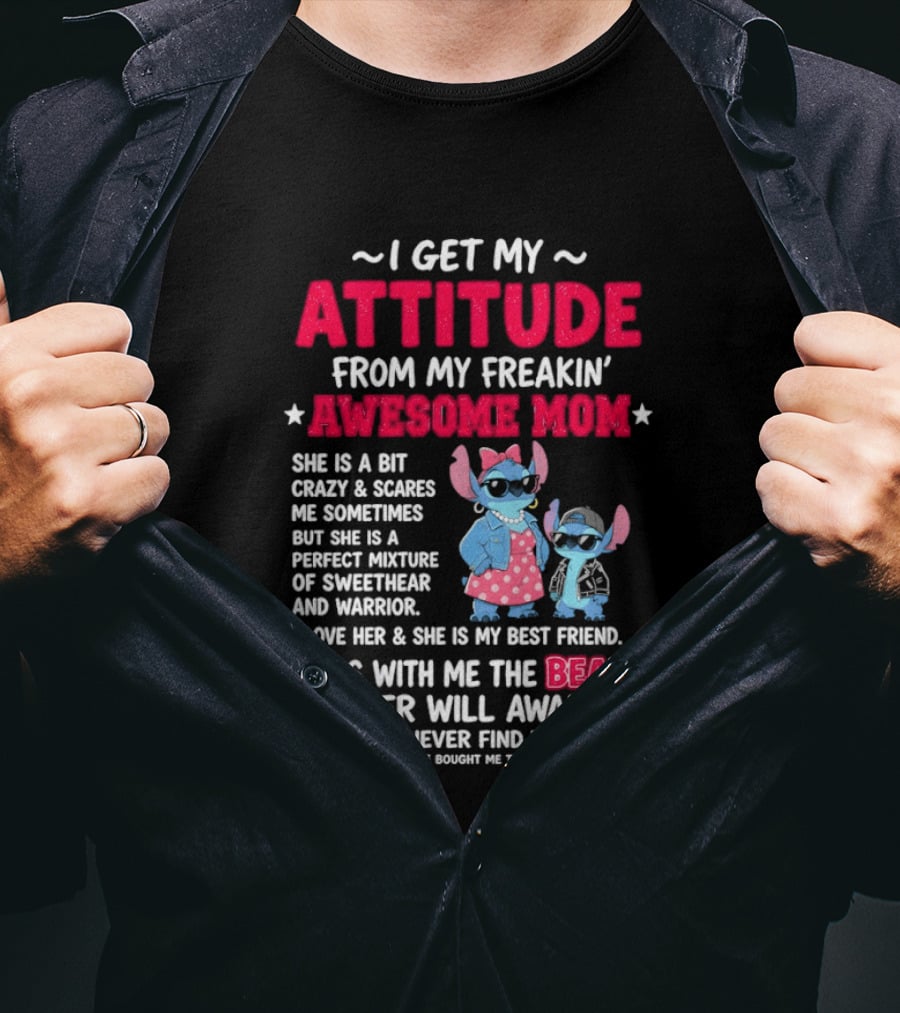 Stitch I Get My Attitude From My Freakin' Awesome Mom Mess With The Beast In Her Will Awake T-Shirt