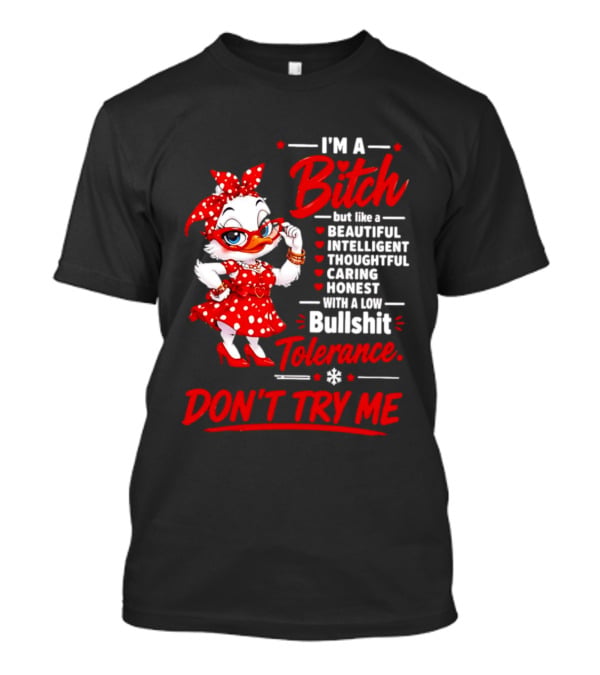 I'm A Bitch Beautiful Intelligent Thoughtful Caring Honest Bullshit Tolerance Don't Try Me T-Shirt