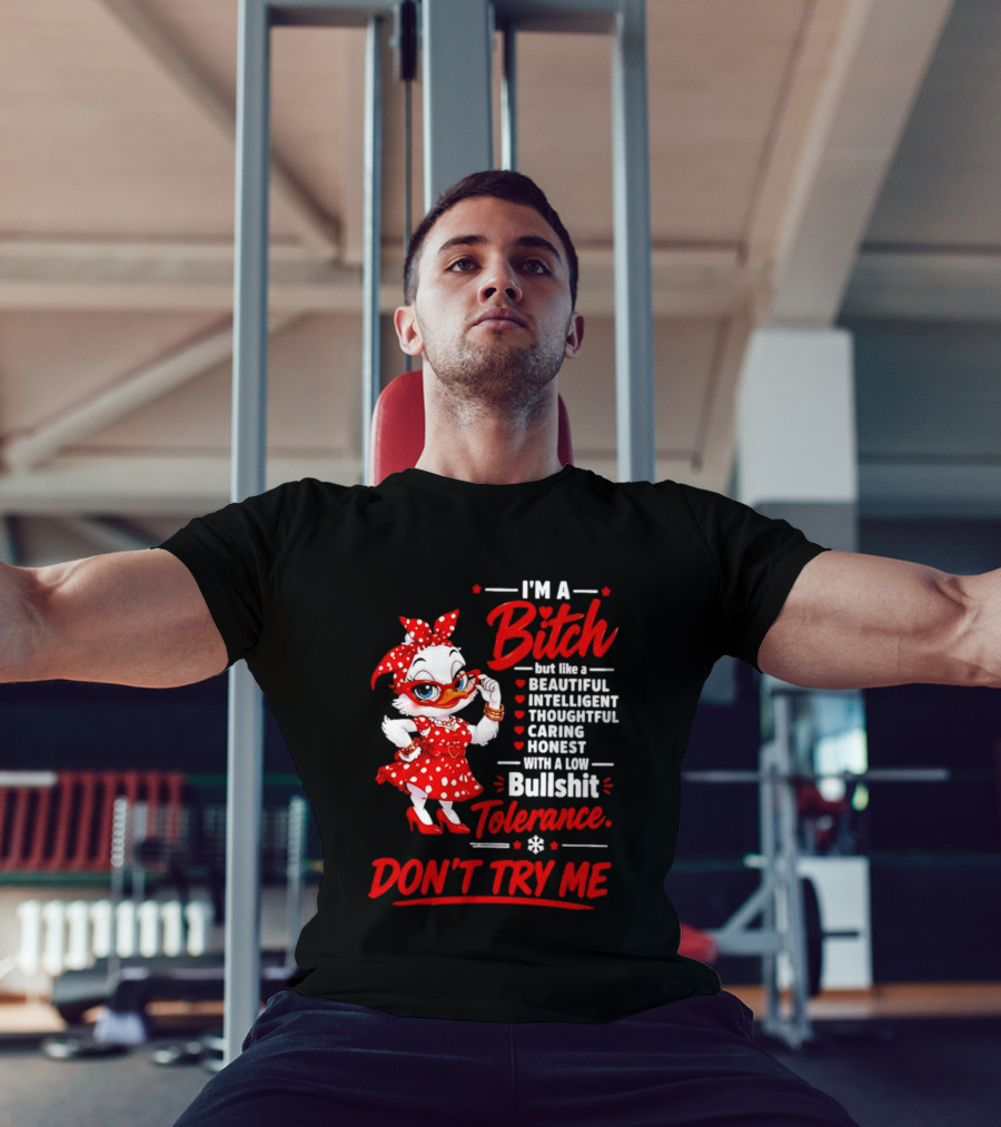 I'm A Bitch Beautiful Intelligent Thoughtful Caring Honest Bullshit Tolerance Don't Try Me T-Shirt
