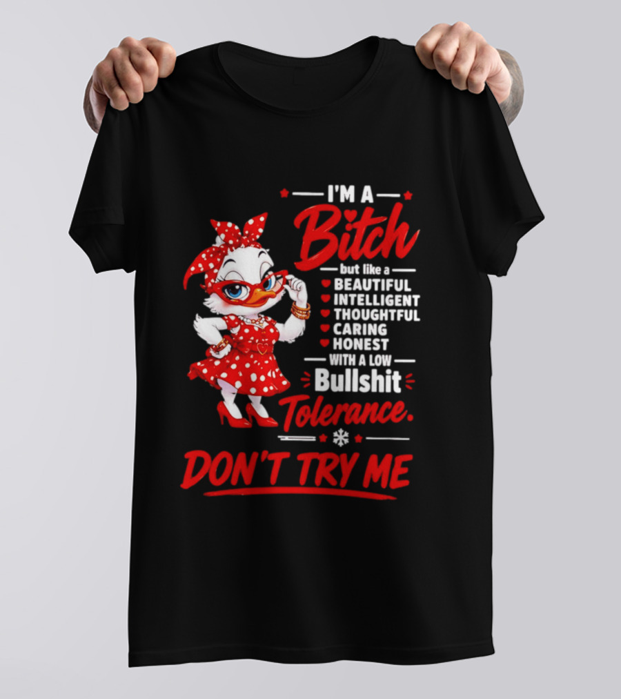 I'm A Bitch Beautiful Intelligent Thoughtful Caring Honest Bullshit Tolerance Don't Try Me T-Shirt