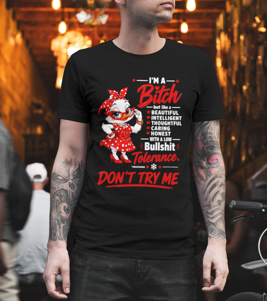 I'm A Bitch Beautiful Intelligent Thoughtful Caring Honest Bullshit Tolerance Don't Try Me T-Shirt