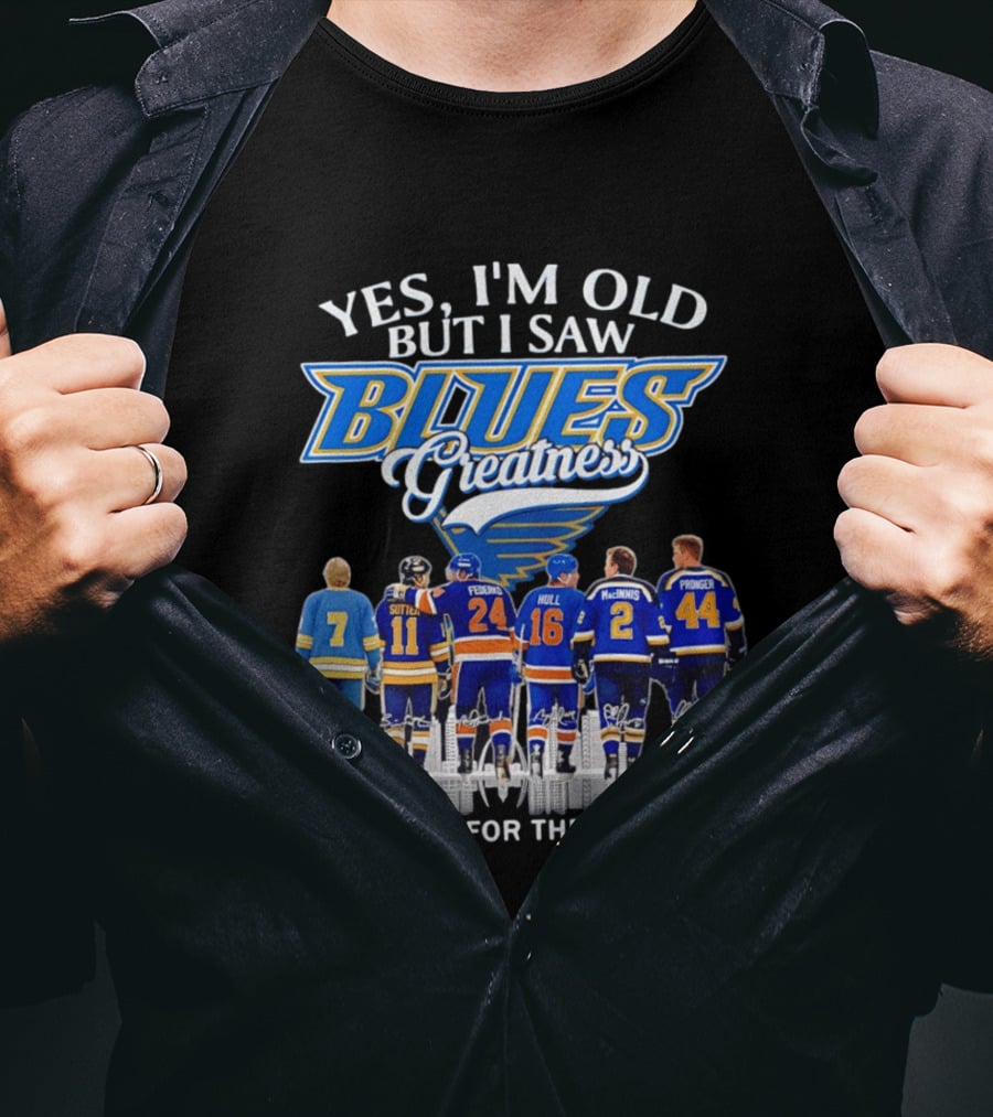 Yes I'm Old But I Saw Blues Greatness Thank You For The Memories St. Louis Legends Sutton Federko Hull McInnis Pronger T-Shirt