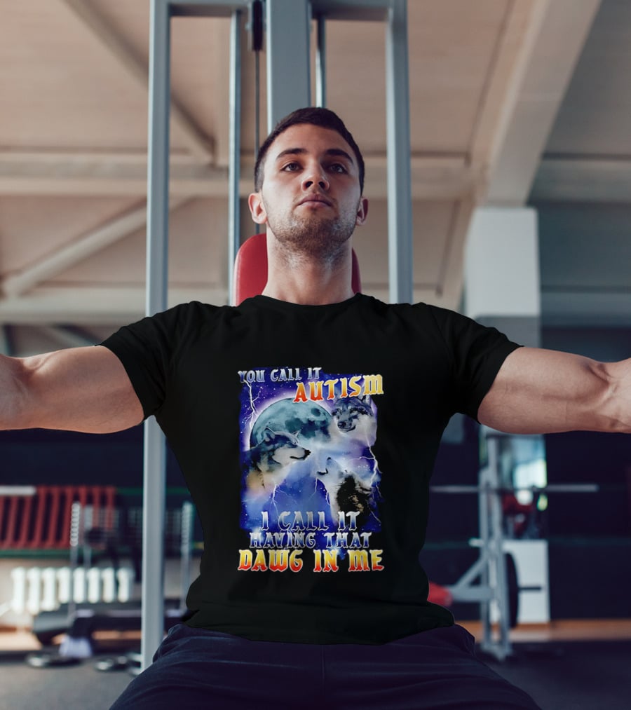 You Call It Autism I Call It Having That Dawg In Me Wolves Moonlight Scene T-Shirt