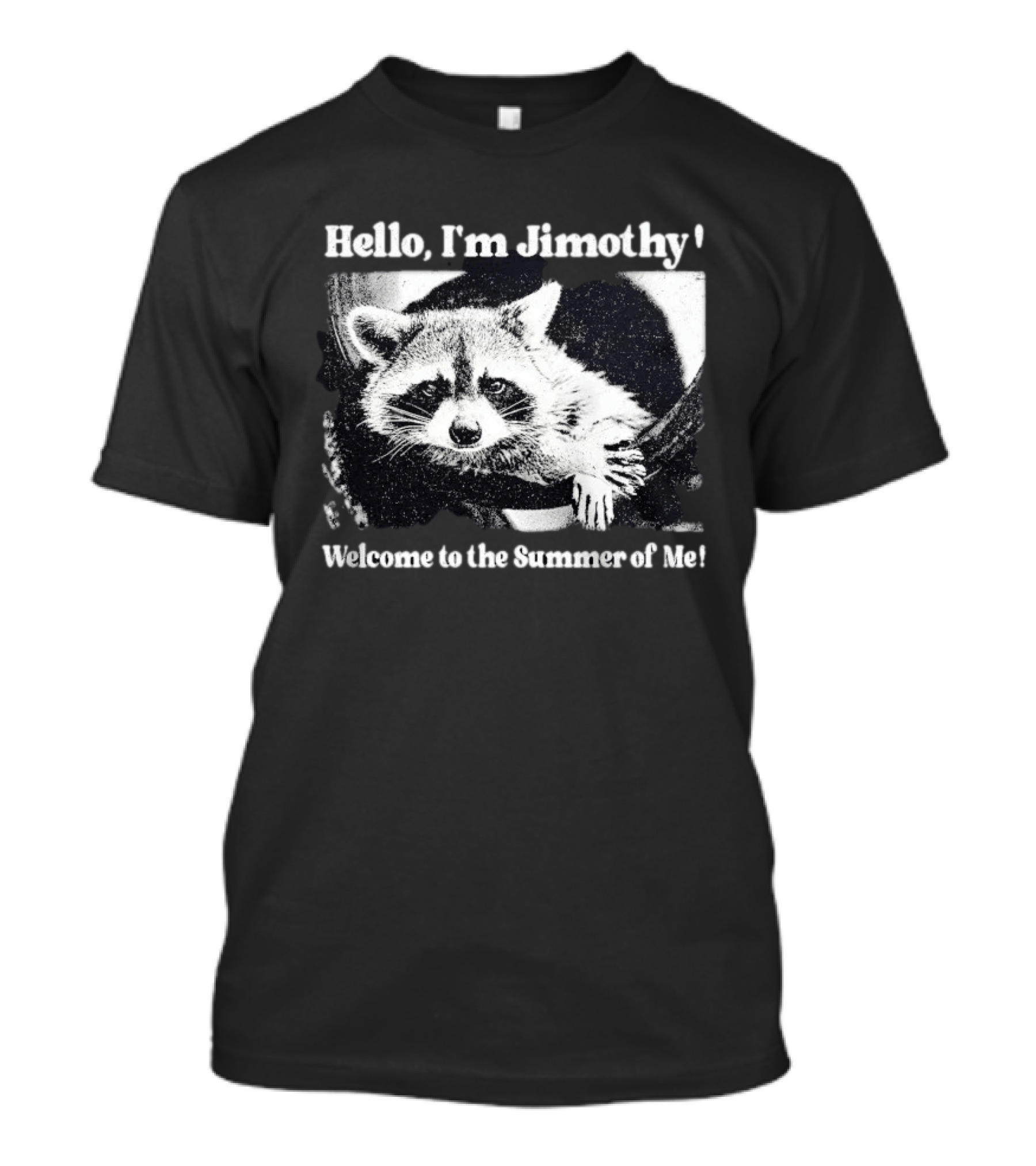 Hello I'm Jimothy Raccoon Welcome To The Summer Of Me T-Shirt