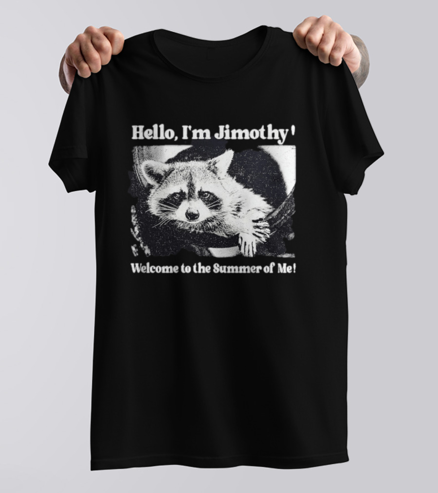 Hello I'm Jimothy Raccoon Welcome To The Summer Of Me T-Shirt