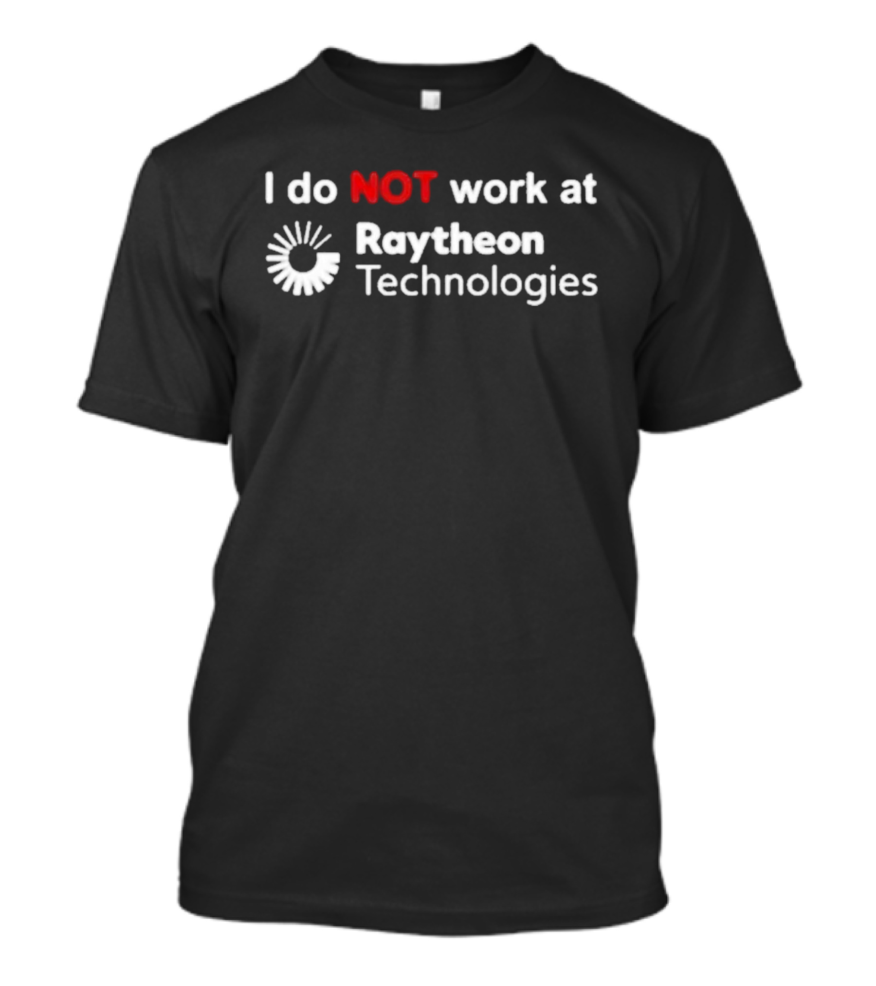 I Do Not Work At Raytheon Technologies Text With Emphasized "Not" And Iconic Sunburst T-Shirt