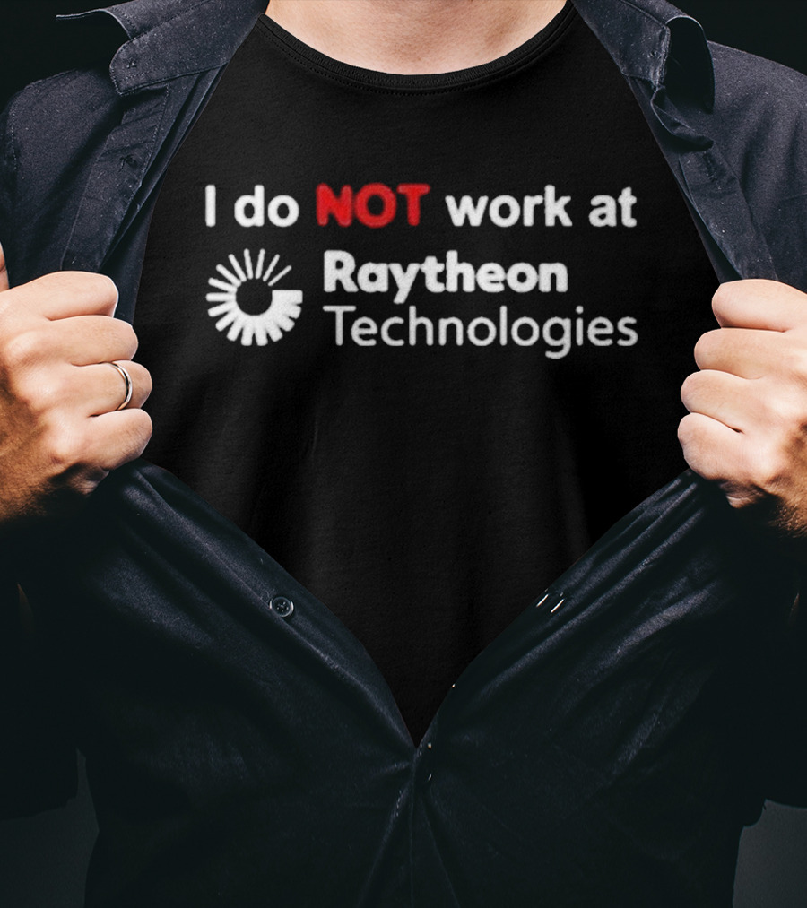 I Do Not Work At Raytheon Technologies Text With Emphasized "Not" And Iconic Sunburst T-Shirt