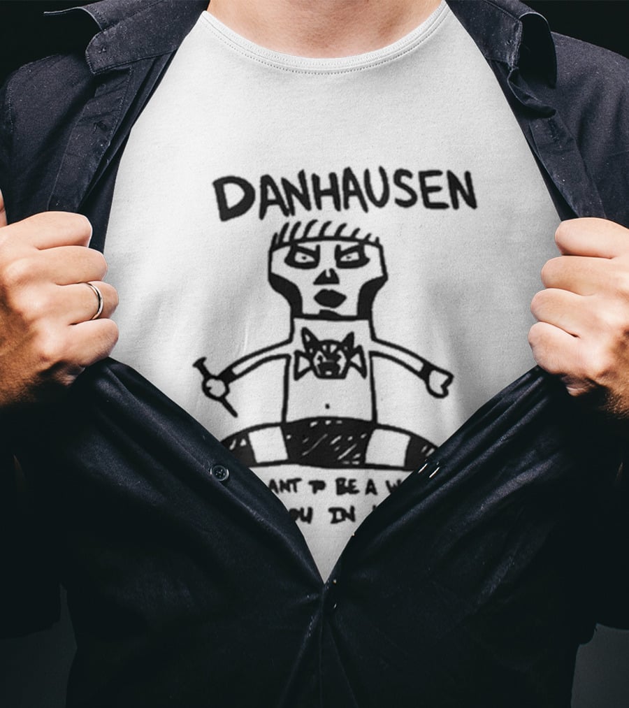 Danhausen I Don't Want To Be A Wrestler See You In Hell T-Shirt
