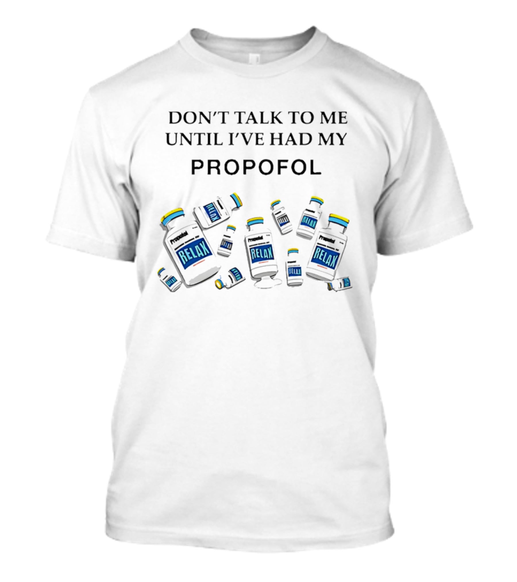 Don't Talk To Me Until I've Had My Propofol Relax Medical Professional T-Shirt