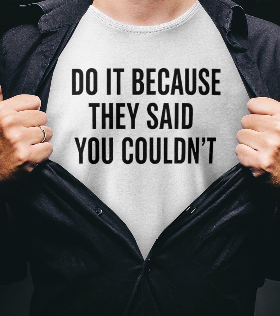Drake Do It Because They Said You Couldn't Motivational T-Shirt