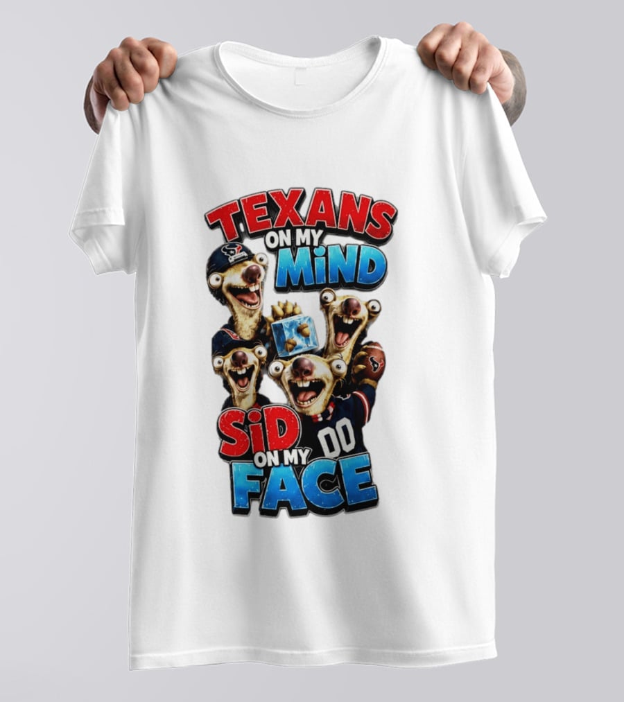Texans On My Mind Sid On My Face Houston Football Fan Humor Ice Age Connection T-Shirt