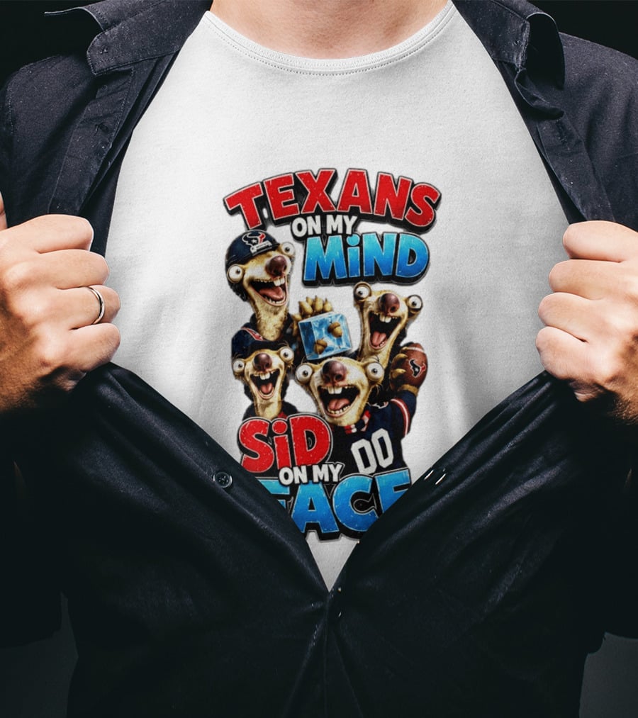 Texans On My Mind Sid On My Face Houston Football Fan Humor Ice Age Connection T-Shirt