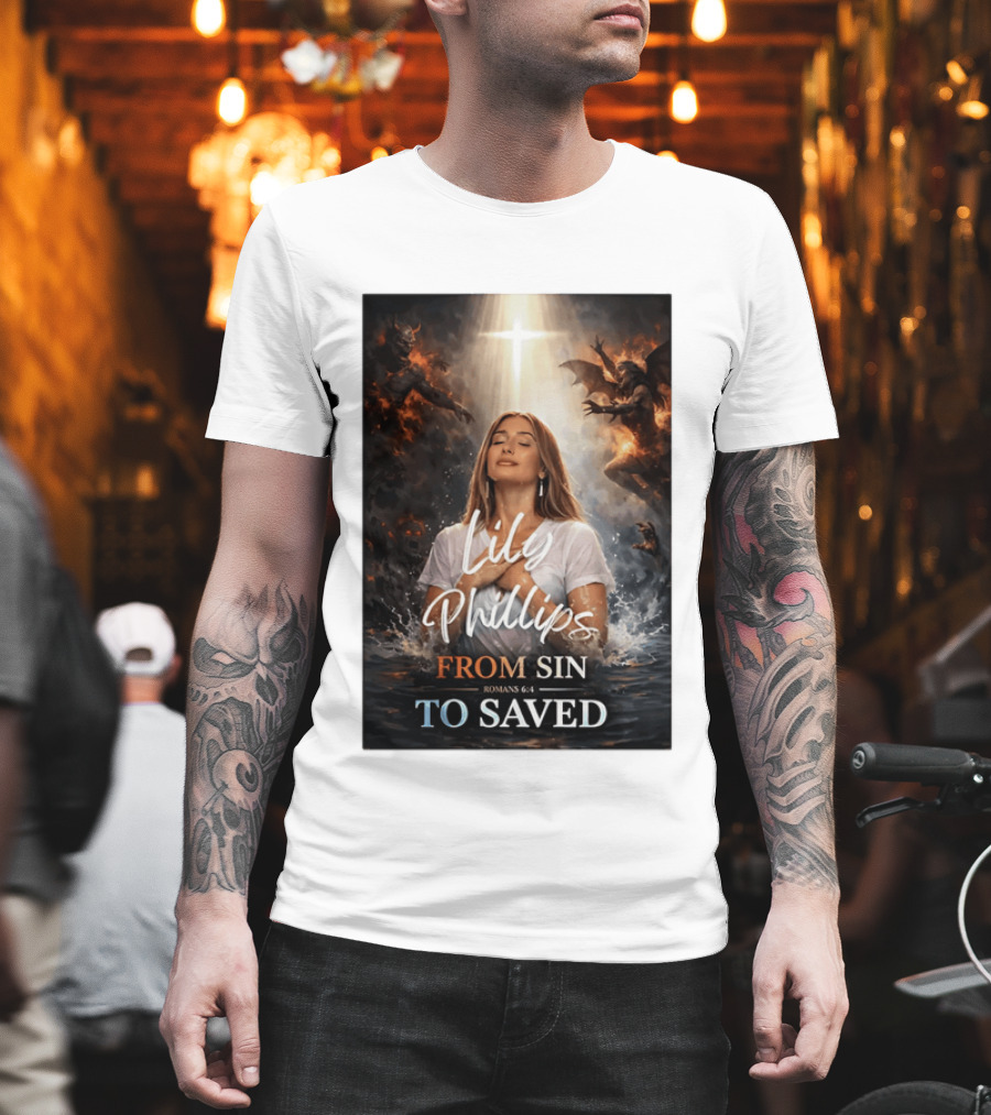 Lily Phillips From Sin To Saved Romans 6:4 Baptism T-Shirt